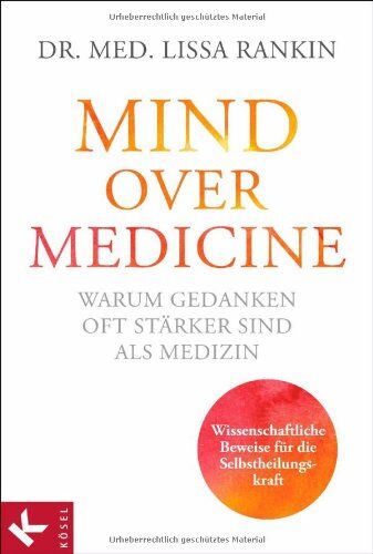 Rankin, Dr. med. Lissa - Mind over Medicine - Warum Gedanken oft stärker sind als Medizin: Wissenschaftliche Beweise für die Selbstheilungskraft - Preis vom 12.10.2026 11:37:12 h
