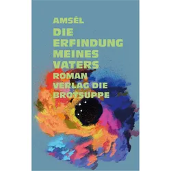 Die Erfindung meines Vaters, Belletristik von Amsél o.A.