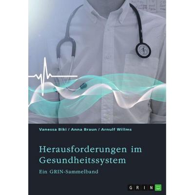 Herausforderungen im Gesundheitssystem. Digitalisierung, Entgeltsysteme und die Rolle der Krankenkassen, Taschenbuch von GRIN Verlag (Hrsg.,Vanessa