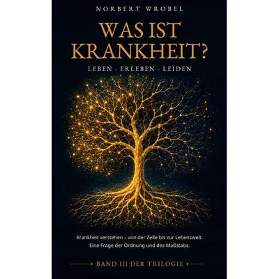 Was ist Krankheit?, Taschenbuch von Norbert Wrobel, BoD – Books on Demand, 978-3-696-76320-6