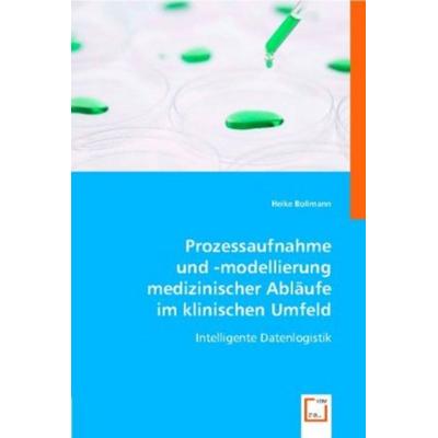 Bollmann, H: Prozessaufnahme und -modellierung medizinischer, Taschenbuch von Heike Bollmann, VDM, 978-3-8364-7286-9