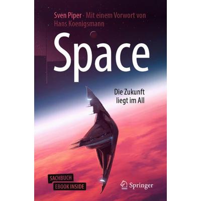 Space – Die Zukunft liegt im All, Sonstige von Sven Piper, Springer Berlin