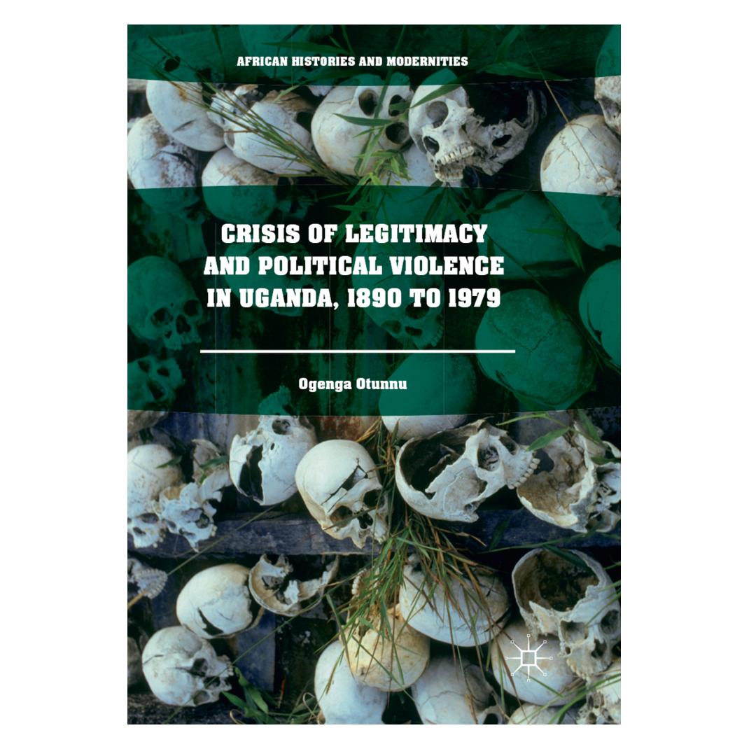 Springer Crisis of Legitimacy and Political Violence in Uganda, 1890 to 1979 (Englisch, Softcover, Ogenga Otunnu) (56051190)
