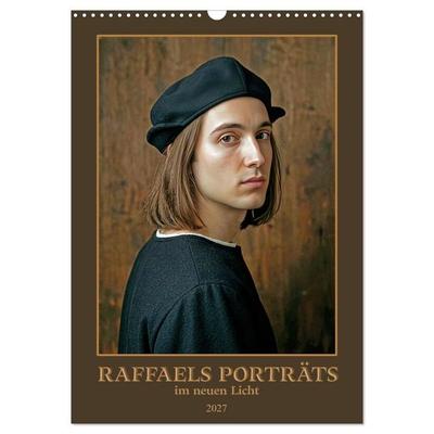 Raffaels Porträts im neuen Licht (Wandkalender 2027 DIN A3 hoch), CALVENDO Monatskalender