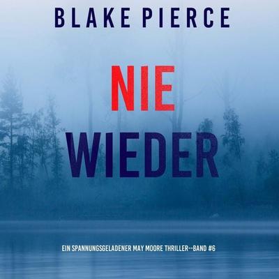 Nie Wieder (Ein spannungsgeladener May Moore Thriller - Band 6) - Blake Pierce, Audio, 9798341581661