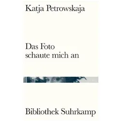Das Foto schaute mich an, Belletristik von Katja Petrowskaja
