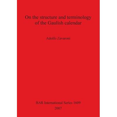 On the structure and terminology of the Gaulish calendar, Taschenbuch von Adolfo Zavaroni, British Archaeological Reports Oxford Ltd,