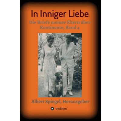 In inniger Liebe, Gebundene Ausgabe von Albert Spiegel, Tredition, 978-3-347-26256-0
