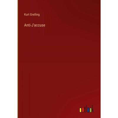 Anti-J'accuse; Gebundene Ausgabe von Kurt Grelling, Outlook, 978-3-368-38749-5
