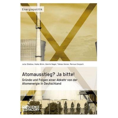 Atomausstieg? Ja bitte! Gründe und Folgen einer Abkehr von der Atomenergie in Deutschland, Taschenbuch von Julia Steblau,Haike Blinn,Henrik