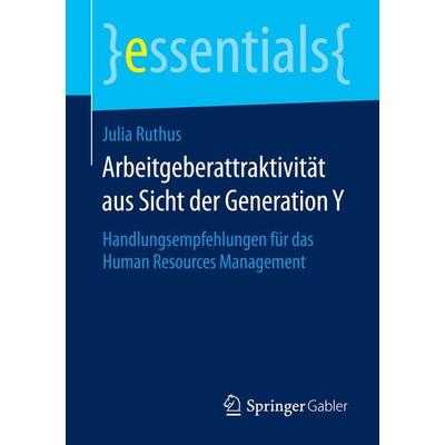 Arbeitgeberattraktivität aus Sicht der Generation Y, Taschenbuch von Julia Ruthus, Springer Fachmedien Wiesbaden GmbH, 978-3-658-07917-8