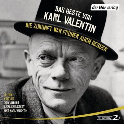 Das Beste von Karl Valentin. Die Zukunft war früher auch besser - Karl Valentin, Audio, 9783844524468