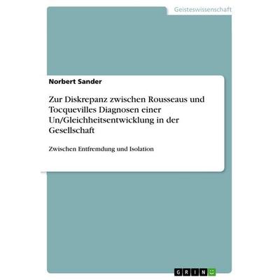 Zur Diskrepanz zwischen Rousseaus und Tocquevilles Diagnosen einer Un/Gleichheitsentwicklung in der Gesellschaft, Taschenbuch von Norbert Sander,