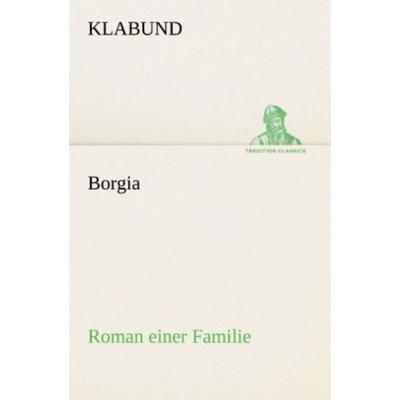 Borgia, Taschenbuch von Klabund, Tredition, 978-3-8424-9122-9