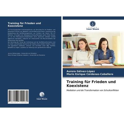 Training für Frieden und Koexistenz, Taschenbuch von Aurora Gélvez-López,Mario Enrique Cárdenas-Caballero, Verlag Unser Wissen, 978-620-3-74996-0