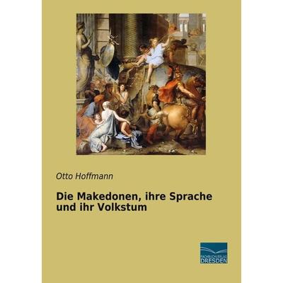 Die Makedonen, ihre Sprache und ihr Volkstum, Taschenbuch von Otto Hoffmann, Fachbuchverlag Dresden, 978-3-96169-255-2