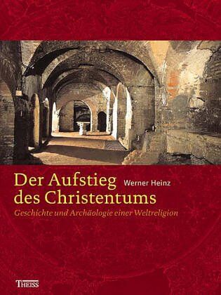 Werner Heinz - Der Aufstieg des Christentums. Geschichte und Archäologie einer Weltreligion - Preis vom 05.10.2026 03:47:11 h