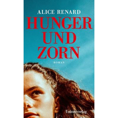 Hunger und Zorn, Gebundene Ausgabe von Alice Renard, Unionsverlag, 978-3-293-00627-0
