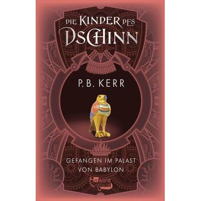 Die Kinder des Dschinn: Gefangen im Palast von Babylon, Gebundene Ausgabe von P. B. Kerr, Rowohlt Taschenbuch
