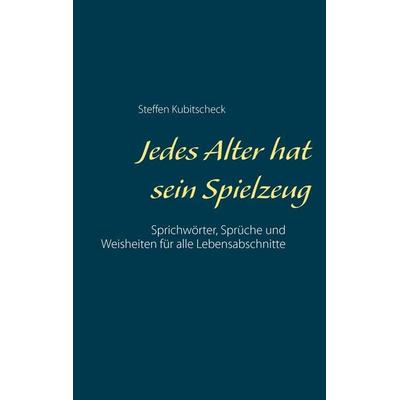 Jedes Alter hat sein Spielzeug, Taschenbuch von Steffen Kubitscheck, BoD – Books on Demand, 978-3-7448-8734-2