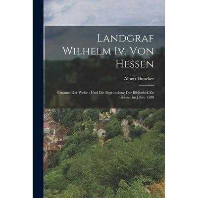 Landgraf Wilhelm Iv. Von Hessen, Taschenbuch von Albert Duncker, Legare Street Press, 978-1-01-833840-8