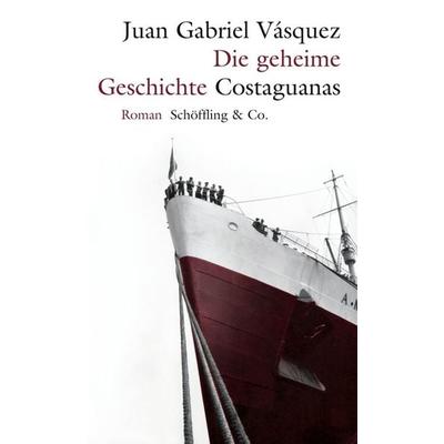 Die geheime Geschichte Costaguanas, Gebundene Ausgabe von Juan Gabriel Vásquez, Schöffling