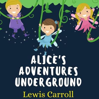 Alice's Adventures Underground - Lewis Carroll, Audio, 4061707805110