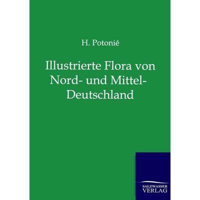 Illustrierte Flora von Nord- und Mittel-Deutschland, Taschenbuch von H. Potonie, Salzwasser, 978-3-86444-665-8