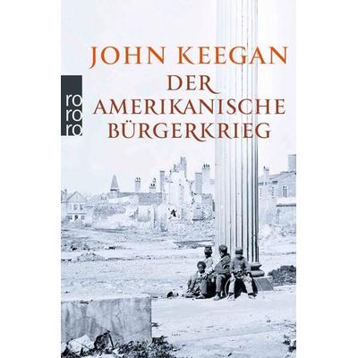 Der Amerikanische Bürgerkrieg, Taschenbuch von John Keegan, Rowohlt Taschenbuch, 978-3-499-62831-3