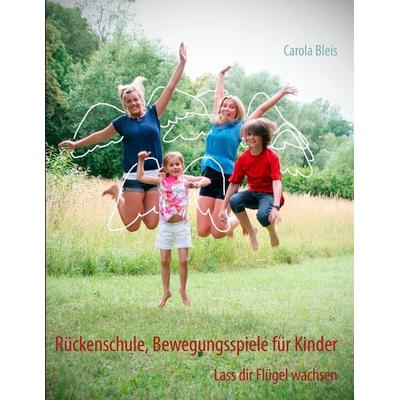 Rückenschule, Bewegungsspiele für Kinder, Taschenbuch von Carola Bleis, BoD – Books on Demand, 978-3-8448-1893-2