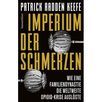 Imperium der Schmerzen, Taschenbuch von Patrick Radden Keefe, Hanserblau in Carl Hanser Verlag GmbH & Co. KG, 978-3-446-28409-8