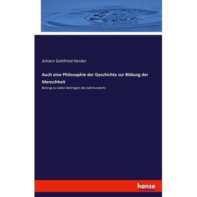 Auch eine Philosophie der Geschichte zur Bildung der Menschheit, Taschenbuch von Johann Gottfried Herder, Hansebooks, 978-3-7434-8014-8
