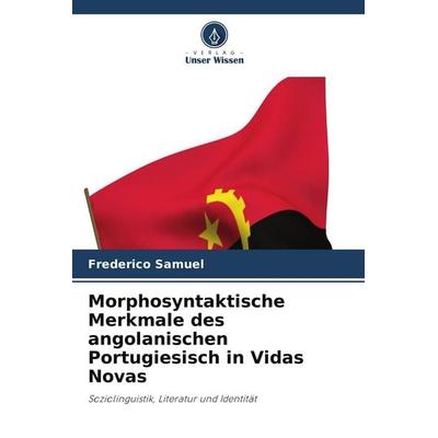 Morphosyntaktische Merkmale des angolanischen Portugiesisch in Vidas Novas, Taschenbuch von Frederico Samuel, Verlag Unser Wissen