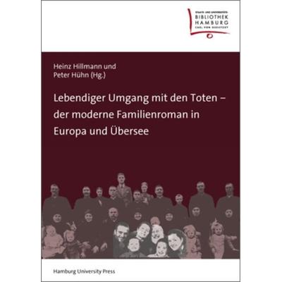 Lebendiger Umgang mit den Toten – der moderne Familienroman in Europa und Übersee, Gebundene Ausgabe von , Hamburg University Press - Staats- und