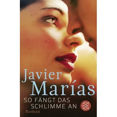 So fängt das Schlimme an, Taschenbuch von Javier Marías, Fischer Taschenbuch Verlag