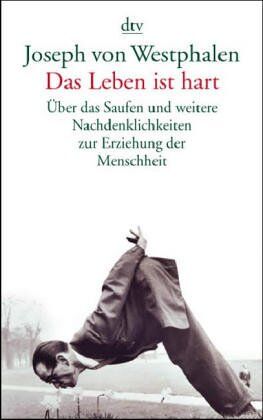 Westphalen, Joseph Von - Das Leben ist hart - Über das Saufen und weitere Nachdenklichkeiten zur Erziehung der Menschheit - Preis vom 16.10.2026 11:41:07 h