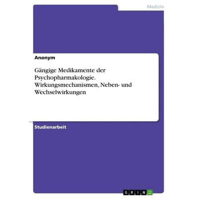 Gängige Medikamente der Psychopharmakologie. Wirkungsmechanismen, Neben- und Wechselwirkungen, Taschenbuch von Anonymous, GRIN, 978-3-346-92744-6