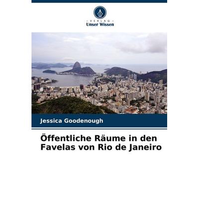 Öffentliche Räume in den Favelas von Rio de Janeiro, Taschenbuch von Jessica Goodenough, Verlag Unser Wissen, 978-620-8-55582-5