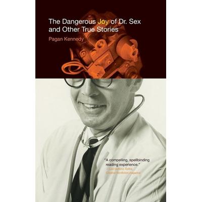 The Dangerous Joy of Dr. Sex and Other True Stories, Taschenbuch von Pagan Kennedy, Santa Fe Writer's Project