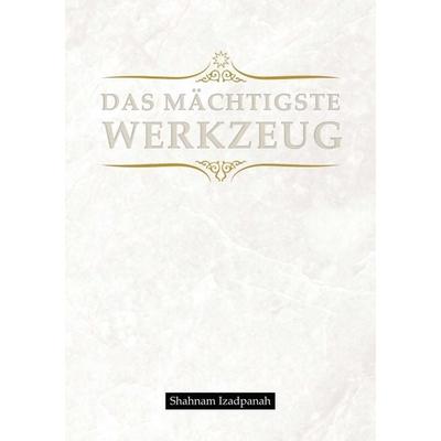 Das mächtigste Werkzeug, Taschenbuch von Shahnam Izadpanah, Tredition, 978-3-8495-7710-0