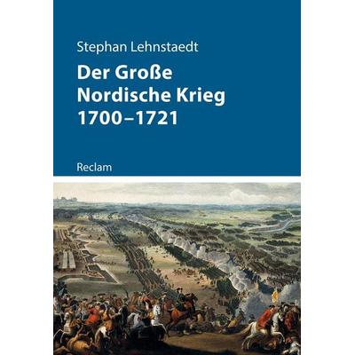 Der Große Nordische Krieg 1700–1721, Taschenbuch von Stephan Lehnstaedt, Reclam, Philipp, 978-3-15-011345-5