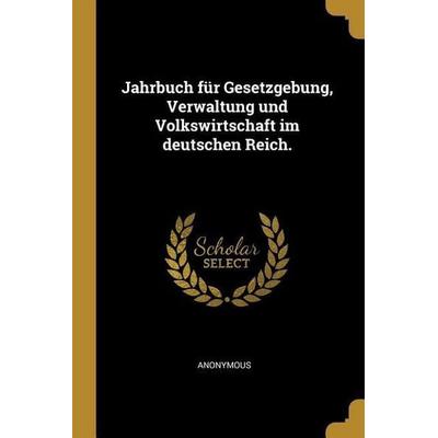 Jahrbuch für Gesetzgebung, Verwaltung und Volkswirtschaft im deutschen Reich., Taschenbuch von Anonymous, Creative Media Partners, LLC,