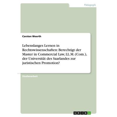 Lebenslanges Lernen in Rechtswissenschaften: Berechtigt der Master in Commercial Law, LL.M. (Com.), der Universität des Saarlandes zur juristischen
