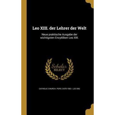 Leo XIII. der Lehrer der Welt, Gebundene Ausgabe von , Creative Media Partners, LLC, 978-1-360-02888-0