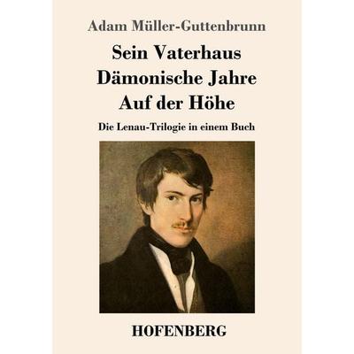 Sein Vaterhaus / Dämonische Jahre / Auf der Höhe, Taschenbuch von Adam Müller-Guttenbrunn, Henricus - Edition Deutsche Klassik, 978-3-7437-4896-5