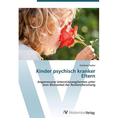 Kinder psychisch kranker Eltern, Taschenbuch von Christine Fischer, AV Akademikerverlag, 978-3-639-43397-5