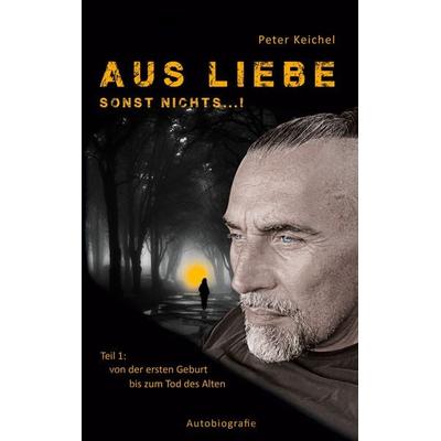 Aus Liebe - sonst nichts...!, Taschenbuch von Peter Keichel, BoD – Books on Demand, 978-3-7597-5212-3