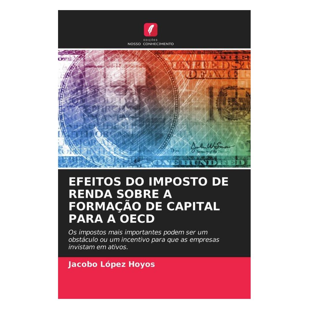 Edicoes Nosso Conhecimento Efeitos Do Imposto De Renda Sobre A Formação De Capital Para A Oecd (Portugiesisch, Softcover, Jacobo López Hoyos) (56179186)