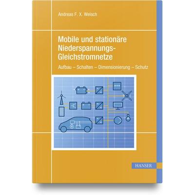 Mobile und stationäre Niederspannungs-Gleichstromnetze, Gebundene Ausgabe von Andreas F. X. Welsch, Carl Hanser, 978-3-446-47997-5