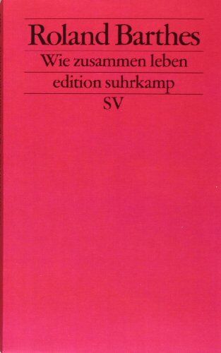 Roland Barthes - Wie zusammen leben: Simulationen einiger alltäglicher Räume im Roman. Vorlesung am Collège de France 1976-1977 (edition suhrkamp) - Preis vom 09.10.2026 07:28:09 h